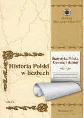 Historia Polski w liczbach. Tom IV - Statystyka Polski. Dawniej i dzisiaj